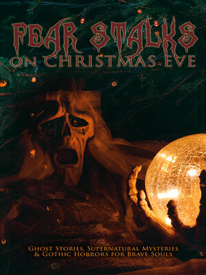 cover image of Fear Stalks on Christmas Eve--Ghost Stories, Supernatural Mysteries & Gothic Horrors for Brave Souls